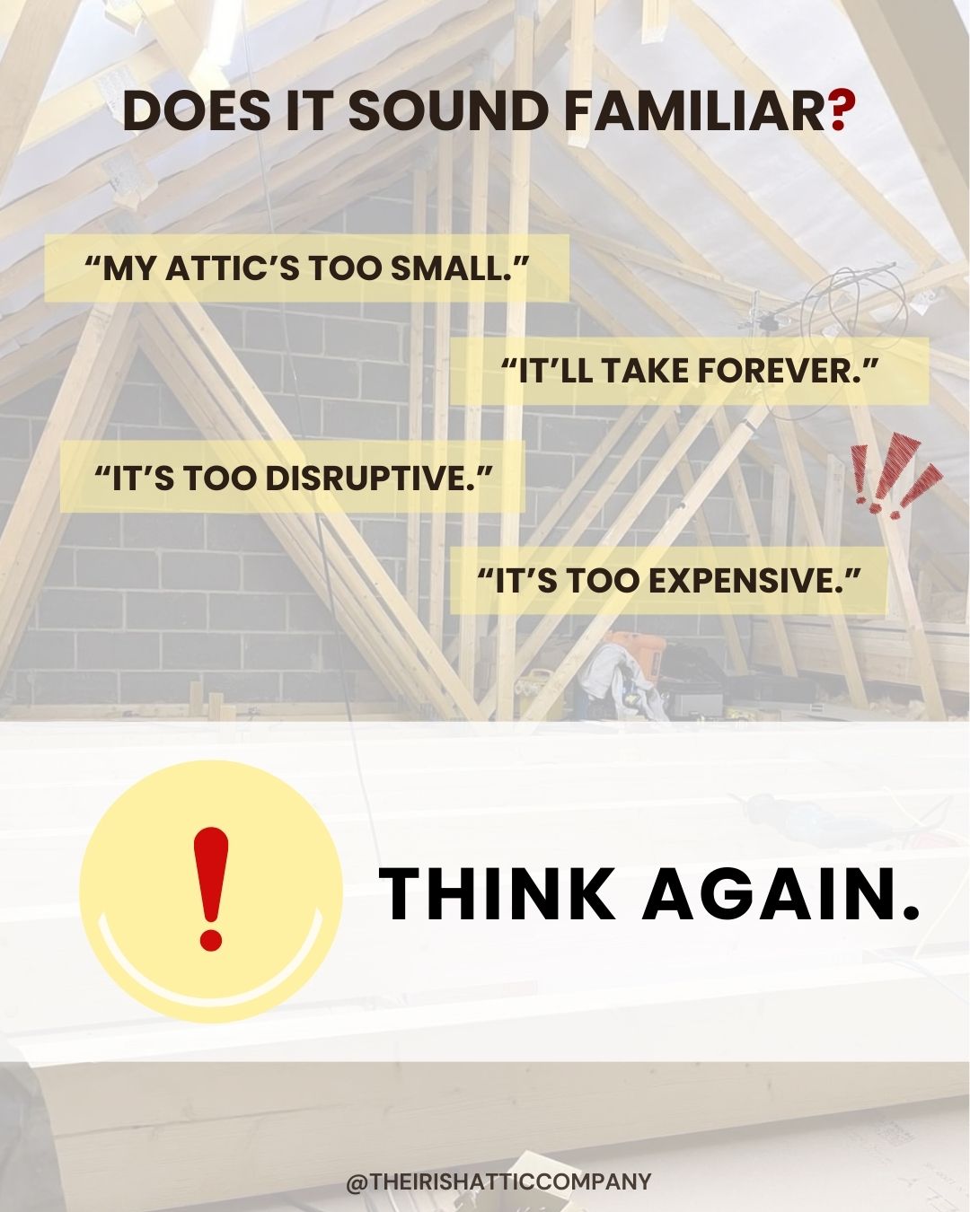 Graphic showing common homeowner objections about attic conversions, displayed over a photo of an unfinished attic structure, with the message “Think Again.”
